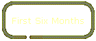 First Six Months
