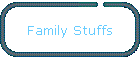 Family Stuffs