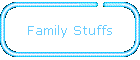 Family Stuffs